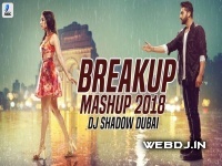Breakup Mashup 2018 - DJ Shadow Dubai Remix