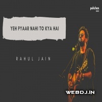 Yeh Pyar Nahi To Kya Hai - Title Song - Rahul Jain