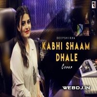 Kabhi Shaam Dhale Female Cover Deepshikha