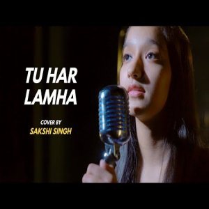 Tu Har Lamha - Sakshi Singh