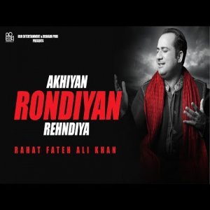 Akhiyan Rondiyan Rehndiya - Rahat Fateh Ali Khan
