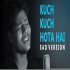 Kuch Kuch Hota Hai (Sad Version) R Joy