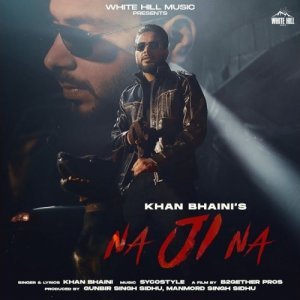 Khan Bhaini - Na Ji Na