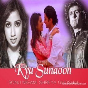 Kya Sunaoon (Unplugged) Sonu Nigam, Shreya Ghoshal