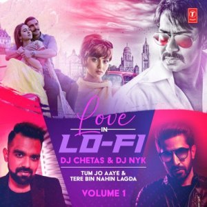 Tum Jo Aaye - Tere Bin Nahin Lagda (Love In LoFi Vol 1) Dj Chetas, Dj NYK kbps