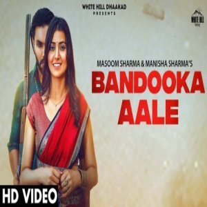 Bandooka Aale - Masoom Sharma, Manisha Sharma