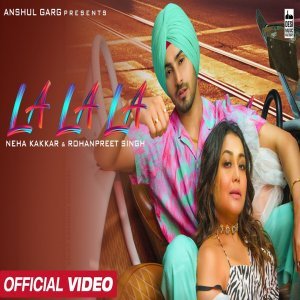 LA LA LA (Full Song) - Neha Kakkar, Rohanpreet Singh