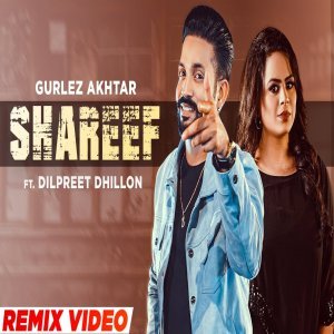 Shareef (Remix) - Gurlej Akhtar Ft Dilpreet Dhillon