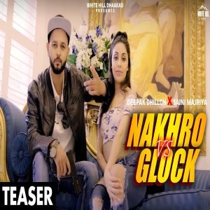 Nakhro  Glock - Saini Majriya, Deepak Dhillon