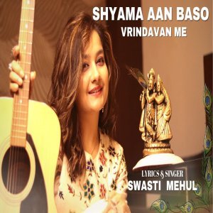 Shyama Aan Baso Vrindavan Mein - Swasti Mehul