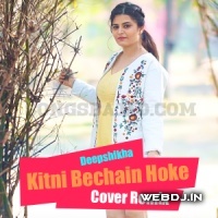 Kitni Bechain Hoke Cover Remix - Deepshikha Raina