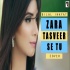 Zara Tasveer Se Tu - Bilal Inayat (Reprise Version)
